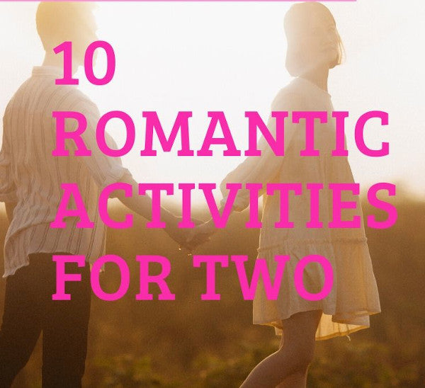 10 ROMANTIC ACTIVITIES FOR TWO