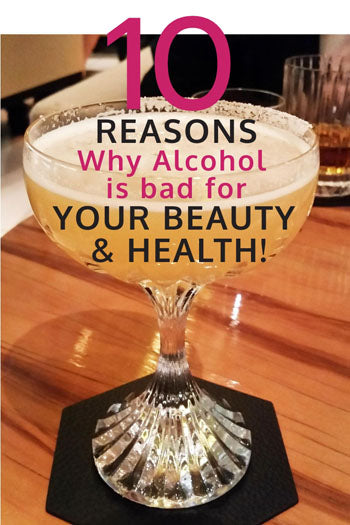 10 REASONS WHY ALCOHOL IS BAD FOR YOUR BEAUTY & HEALTH!